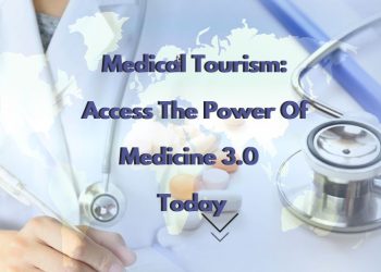 Medical Tourism: Access The Power Of Medicine 3.0 Today