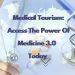 Medical Tourism: Access The Power Of Medicine 3.0 Today Medical Tourism: Access The Power Of Medicine 3.0 Today