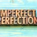 12 Bold Ways To Embrace Your Imperfections And Live Authentically 12 Bold Ways To Embrace Your Imperfections And Live Authentically